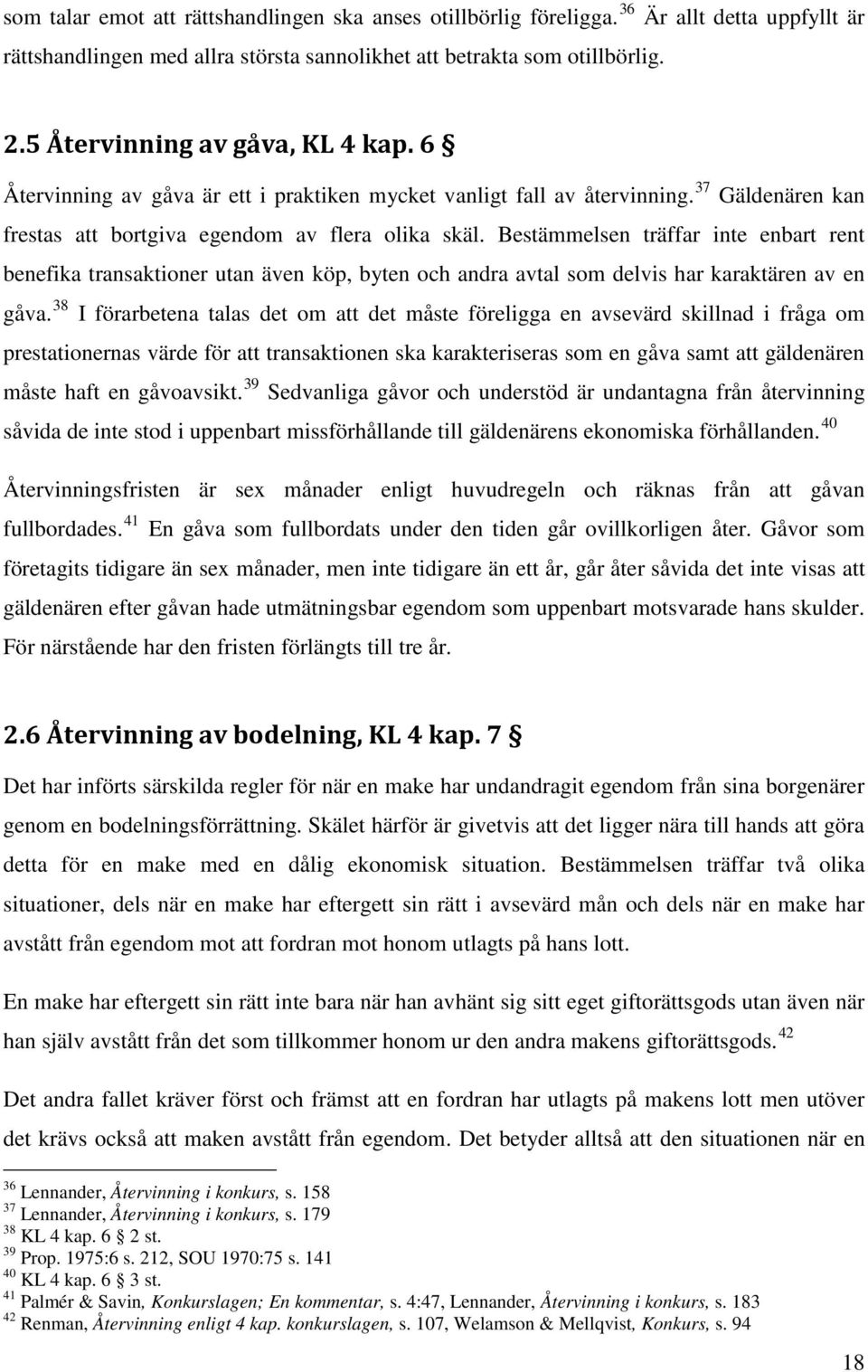 Bestämmelsen träffar inte enbart rent benefika transaktioner utan även köp, byten och andra avtal som delvis har karaktären av en gåva.