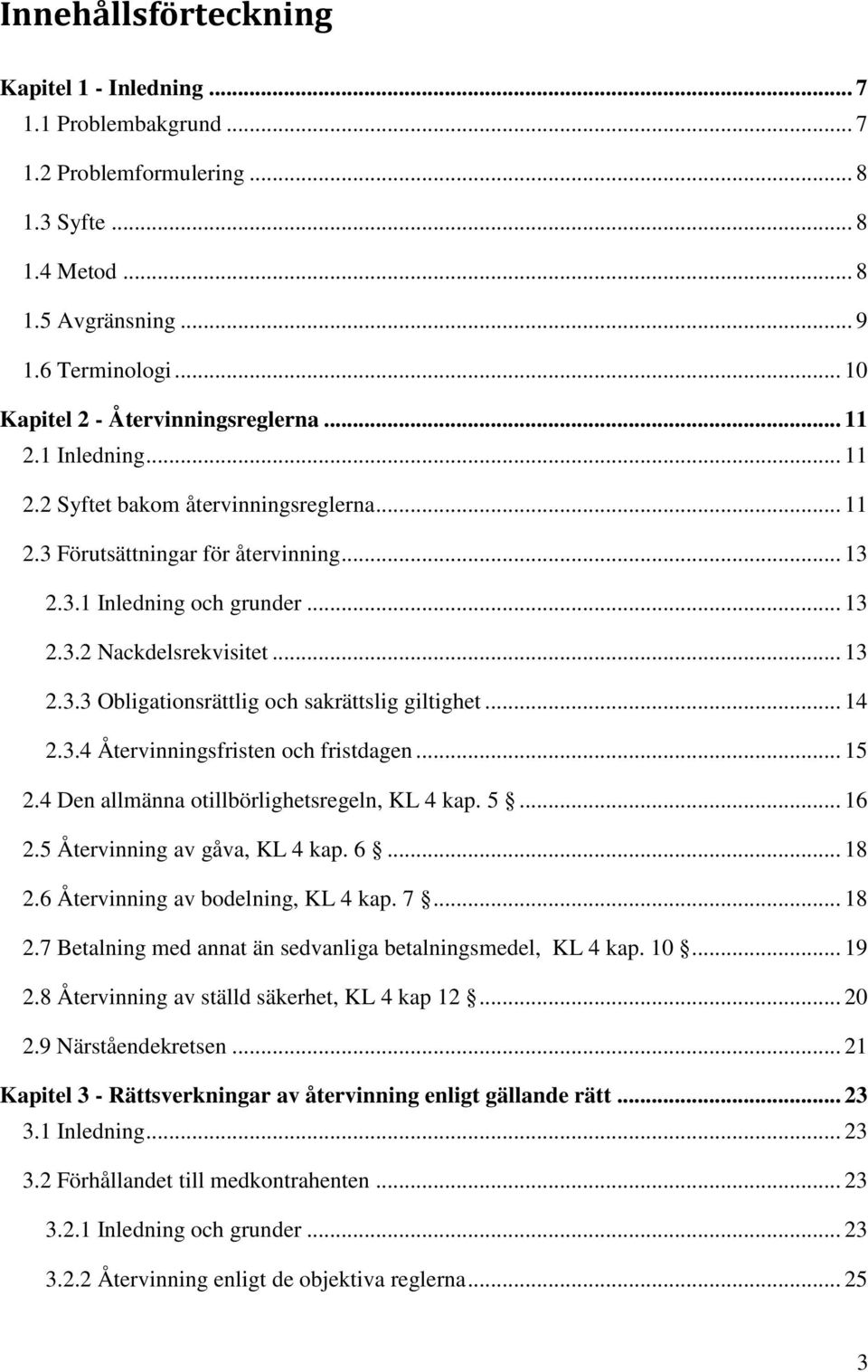 .. 13 2.3.3 Obligationsrättlig och sakrättslig giltighet... 14 2.3.4 Återvinningsfristen och fristdagen... 15 2.4 Den allmänna otillbörlighetsregeln, KL 4 kap. 5... 16 2.