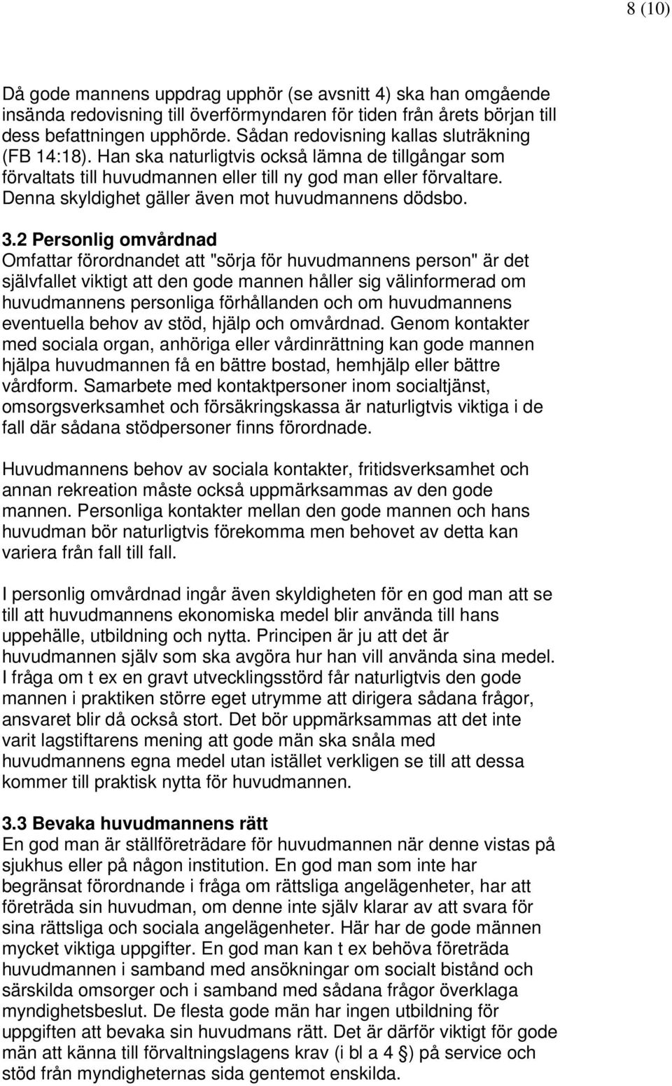 Denna skyldighet gäller även mot huvudmannens dödsbo. 3.