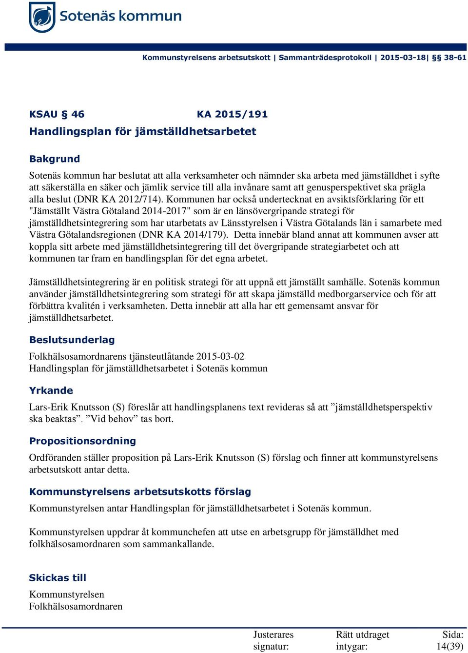 Kommunen har också undertecknat en avsiktsförklaring för ett "Jämställt Västra Götaland 2014-2017" som är en länsövergripande strategi för jämställdhetsintegrering som har utarbetats av Länsstyrelsen