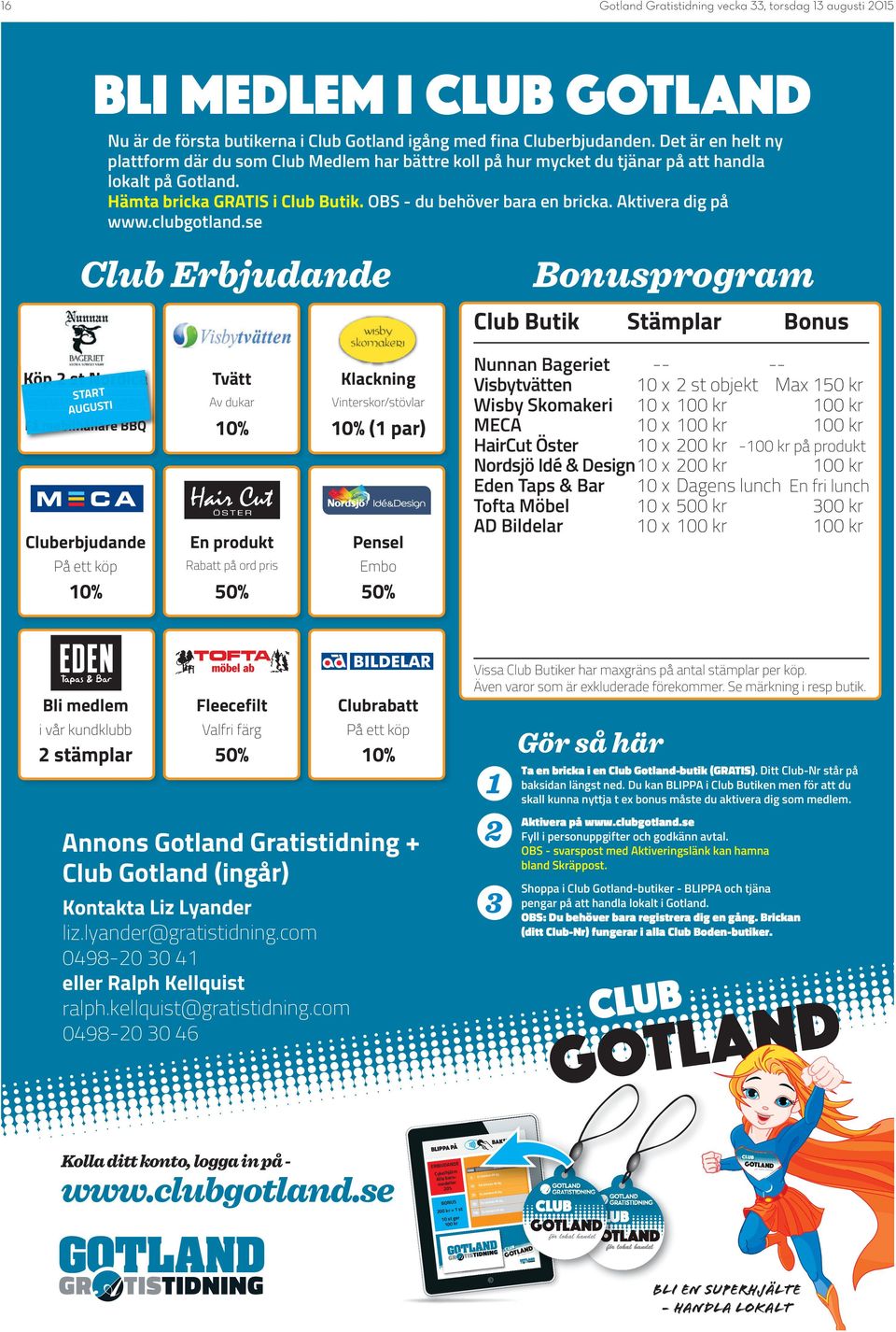 Aktivera dig på www.clubgotland.se Club Erbjudande Bonusprogram Club Butik Köp 2 st Nordica Tvätt Klackning Eko 9 l.