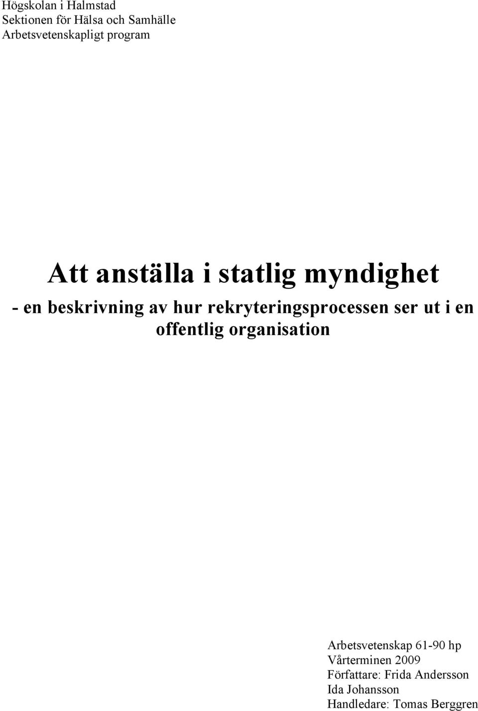 rekryteringsprocessen ser ut i en offentlig organisation Arbetsvetenskap