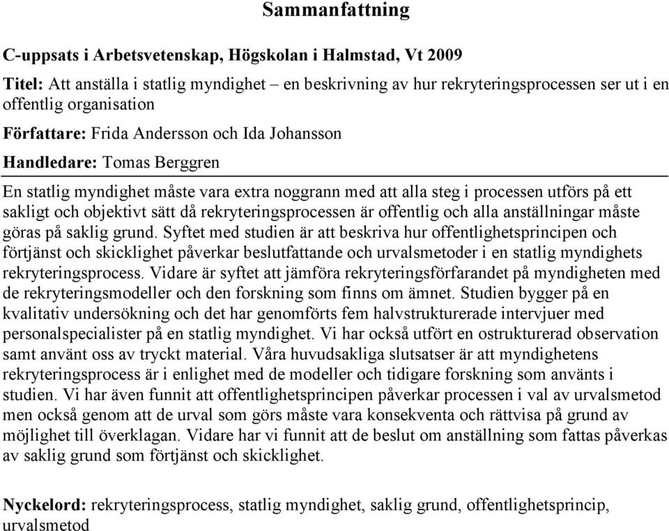 rekryteringsprocessen är offentlig och alla anställningar måste göras på saklig grund.