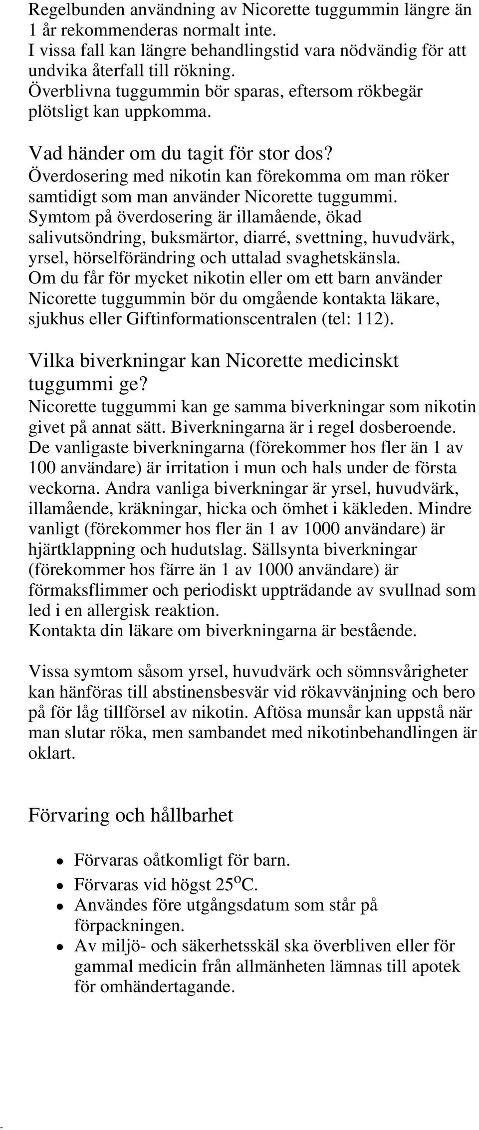 Överdosering med nikotin kan förekomma om man röker samtidigt som man använder Nicorette tuggummi.