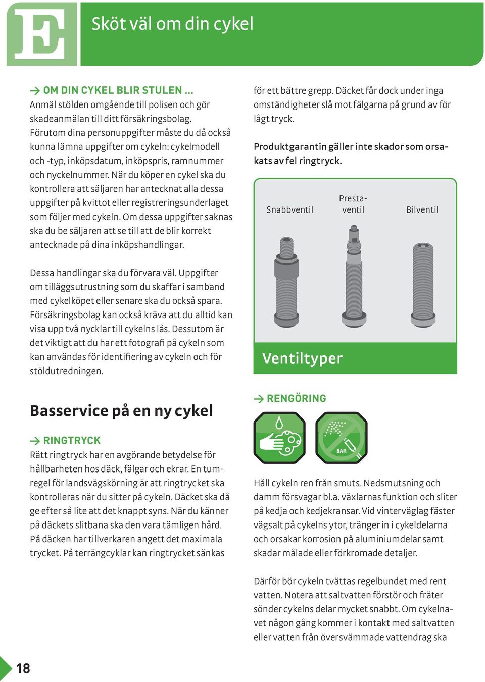 När du köper en cykel ska du kontrollera att säljaren har antecknat alla dessa uppgifter på kvittot eller registreringsunderlaget som följer med cykeln.