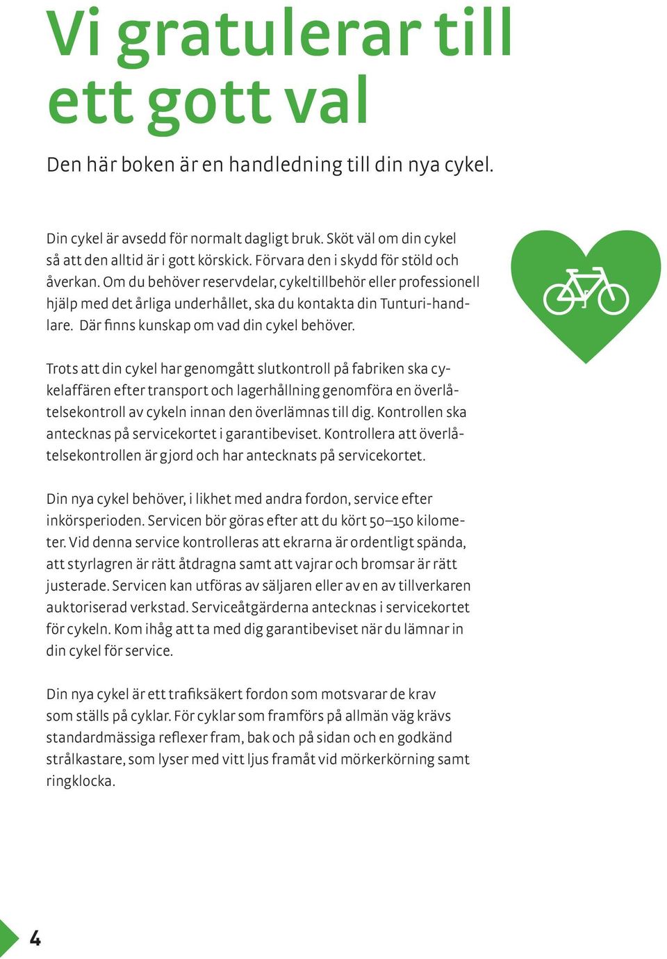 Där finns kunskap om vad din cykel behöver.