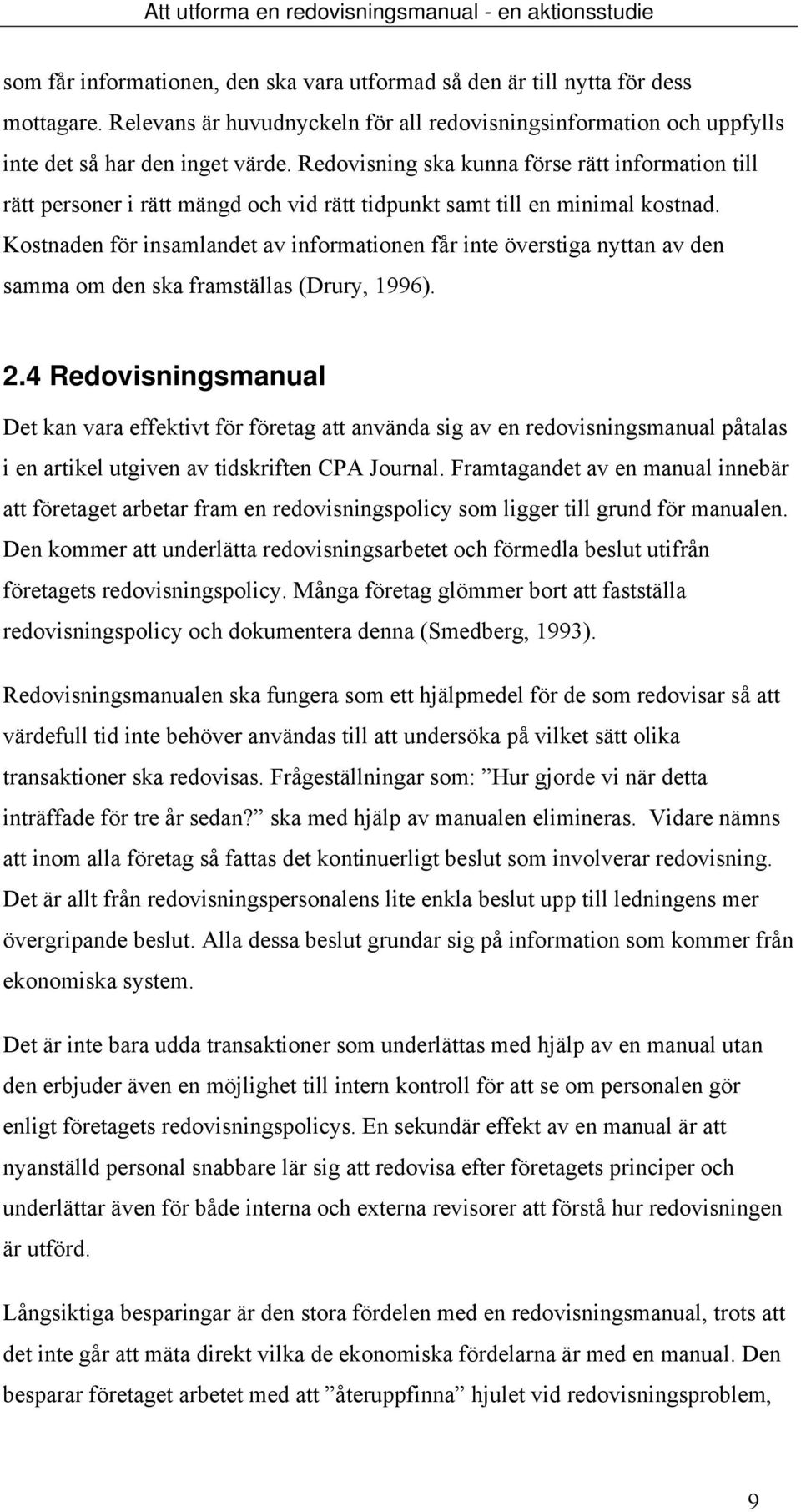 Redovisning ska kunna förse rätt information till rätt personer i rätt mängd och vid rätt tidpunkt samt till en minimal kostnad.