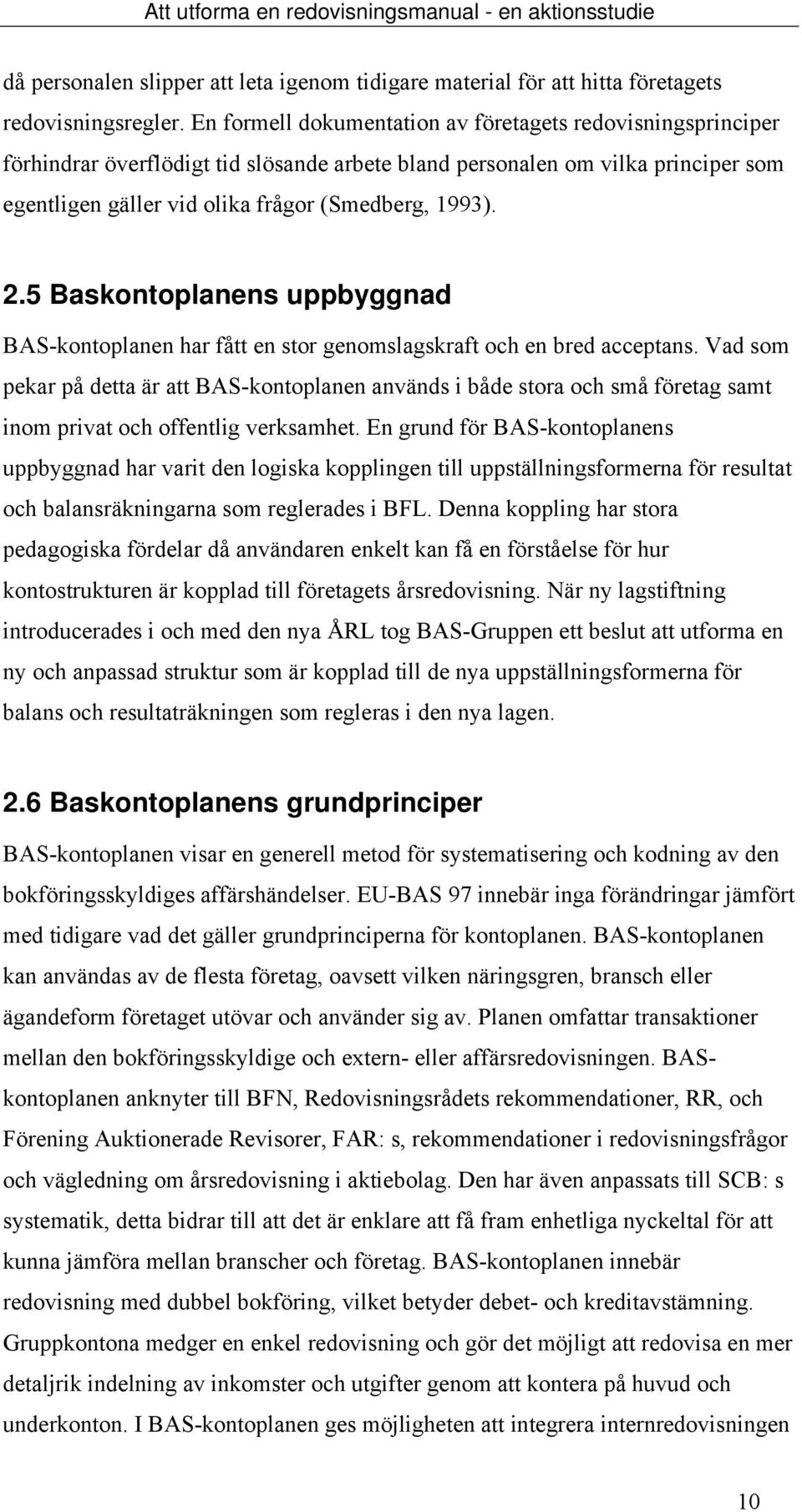 5 Baskontoplanens uppbyggnad BAS-kontoplanen har fått en stor genomslagskraft och en bred acceptans.