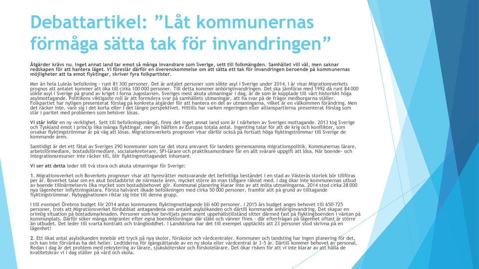 Vi föreslår därför en överenskommelse om att sätta ett tak för invandringen beroende på kommunernas möjligheter att ta emot flyktingar, skriver fyra folkpartister.