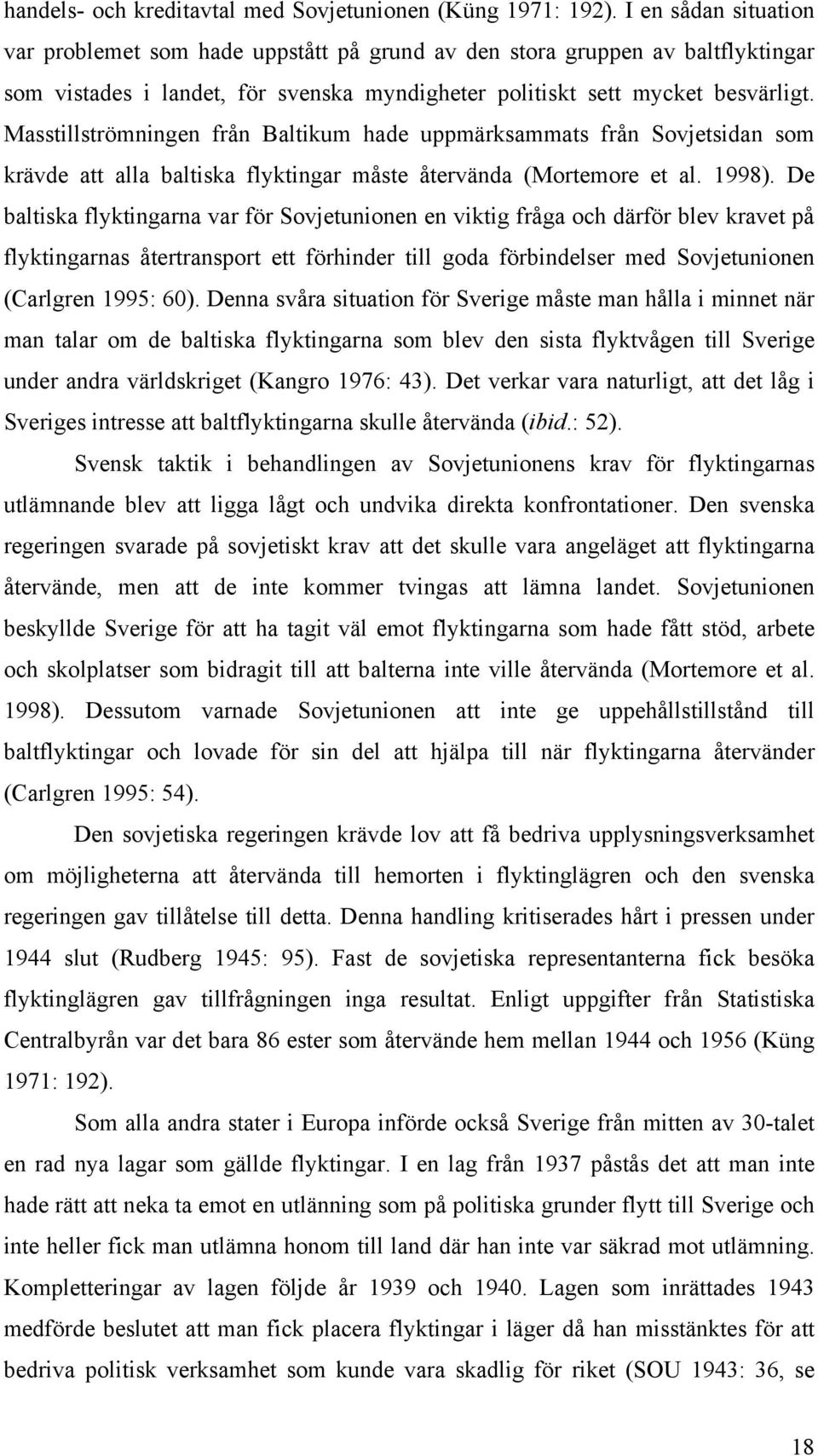 Masstillströmningen från Baltikum hade uppmärksammats från Sovjetsidan som krävde att alla baltiska flyktingar måste återvända (Mortemore et al. 1998).