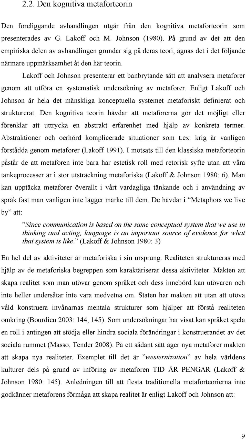 Lakoff och Johnson presenterar ett banbrytande sätt att analysera metaforer genom att utföra en systematisk undersökning av metaforer.