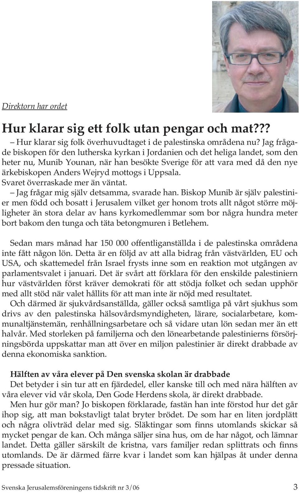 i Uppsala. Svaret överraskade mer än väntat. Jag frågar mig själv detsamma, svarade han.