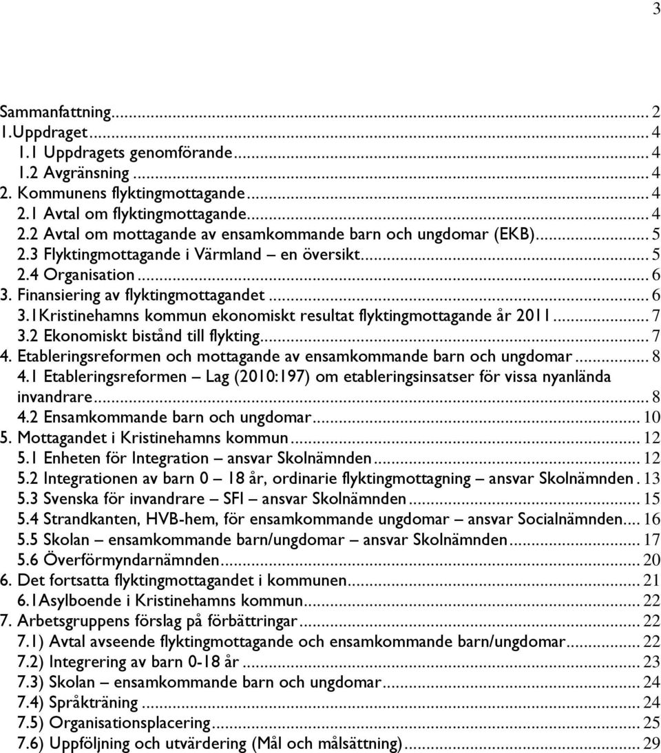 2 Ekonomiskt bistånd till flykting... 7 4. Etableringsreformen och mottagande av ensamkommande barn och ungdomar... 8 4.