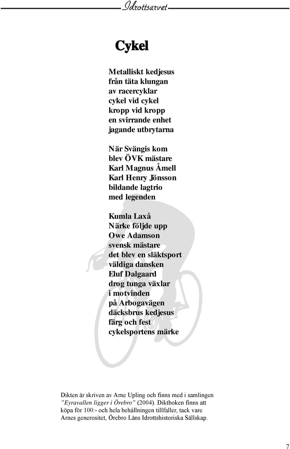 Dalgaard drog tunga växlar i motvinden på Arbogavägen däcksbrus kedjesus färg och fest cykelsportens märke Dikten är skriven av Arne Upling och finns med i samlingen