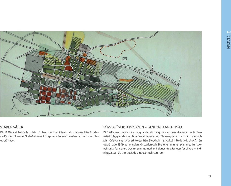FÖRSTA ÖVERSIKTSPLANEN GENERALPLANEN 1949 På 1940-talet kom en ny byggnadslagstiftning, och ett mer storskaligt och planmässigt byggande med bl a översiktsplanering.