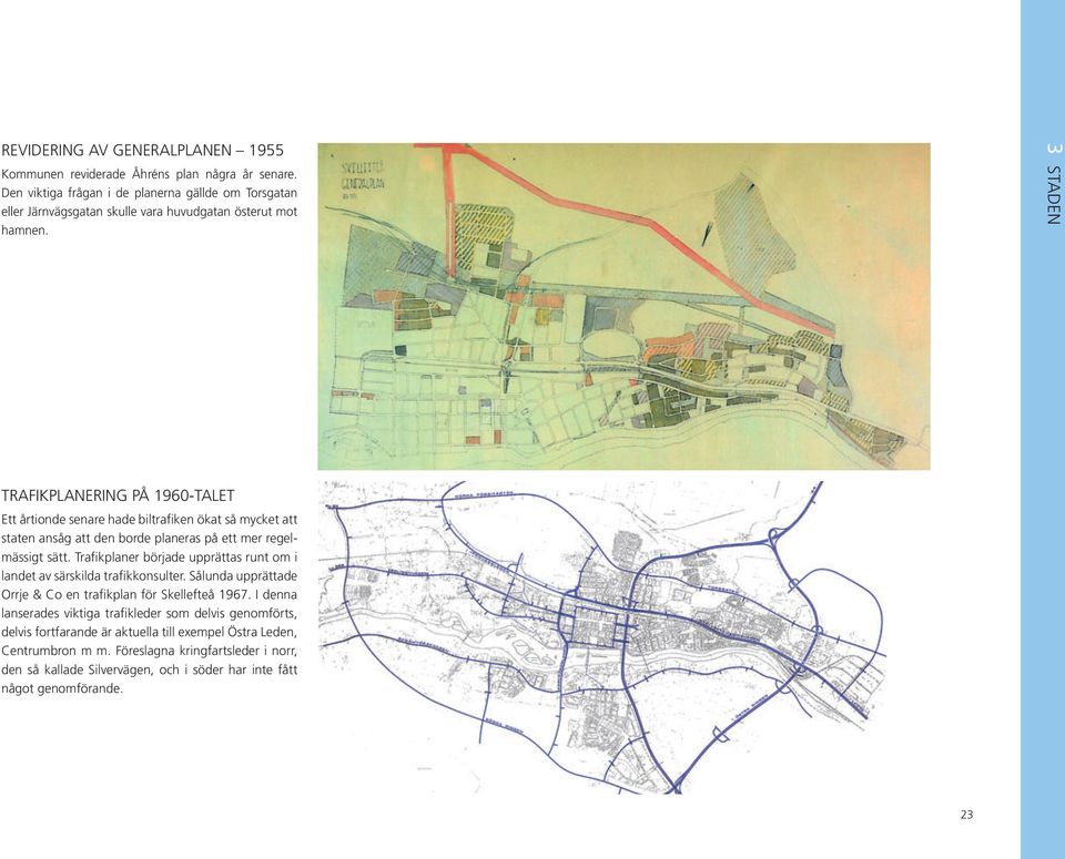 TRAFIKPLANERING PÅ 1960-TALET Ett årtionde senare hade biltrafiken ökat så mycket att staten ansåg att den borde planeras på ett mer regelmässigt sätt.