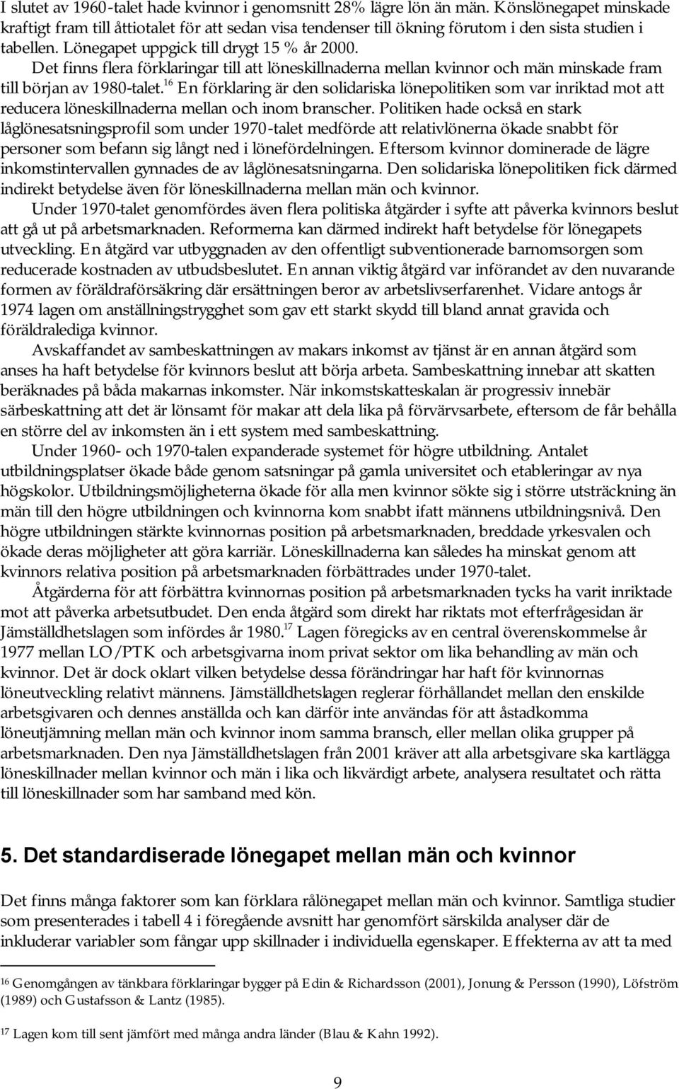 Det finns flera förklaringar till att löneskillnaderna mellan kvinnor och män minskade fram till början av 1980-talet.