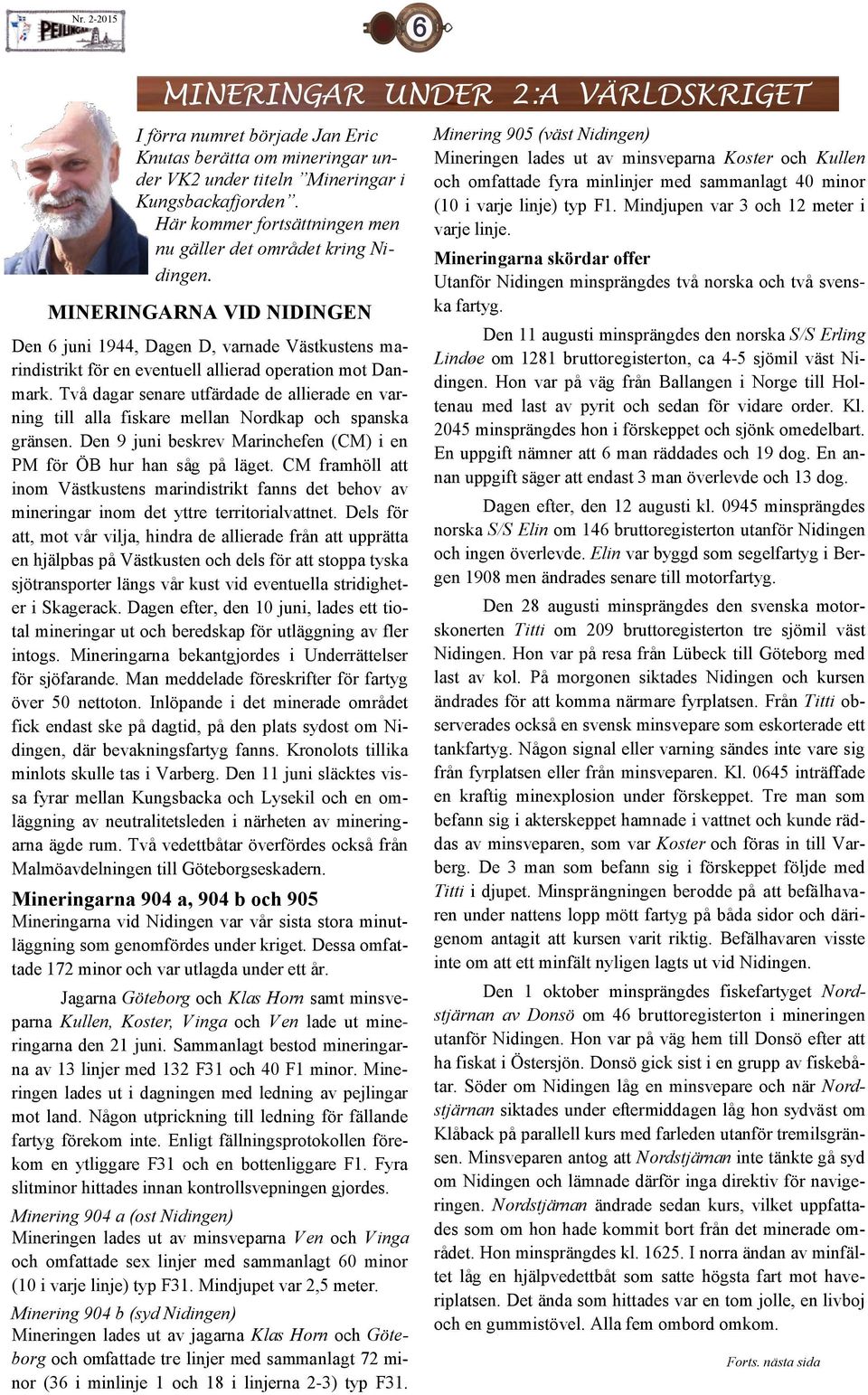 MINERINGARNA VID NIDINGEN Den 6 juni 1944, Dagen D, varnade Västkustens marindistrikt för en eventuell allierad operation mot Danmark.