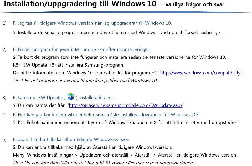 S: Ta bort de program som inte fungerar och installera sedan de senaste versionerna för Windows 10. Kör "SW Update" för att installera Samsung-program.