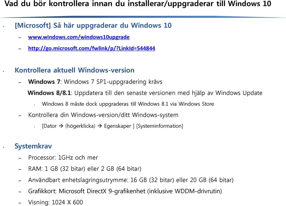 1: Uppdatera till den senaste versionen med hjälp av Windows Update Windows 8 måste dock uppgraderas till Windows 8.