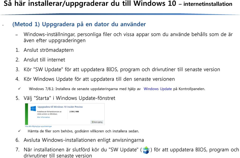 Kör Windows Update för att uppdatera till den senaste versionen Windows 7/8.1: Installera de senaste uppdateringarna med hjälp av Windows Update på Kontrollpanelen. 5.