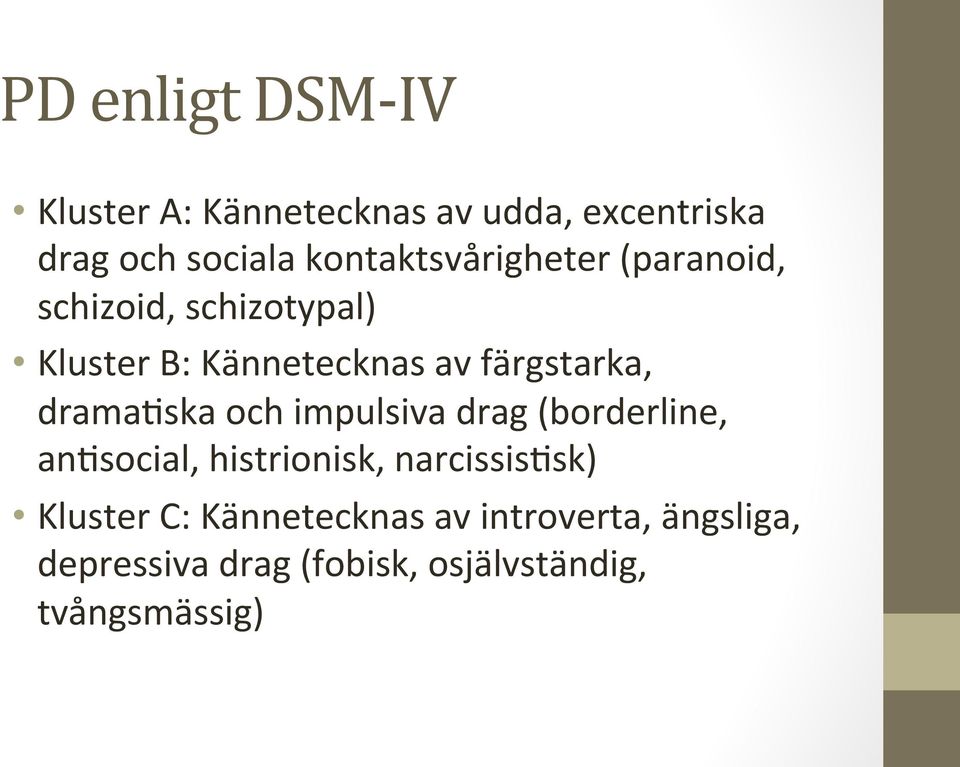 färgstarka, dramaoska och impulsiva drag (borderline, anosocial, histrionisk,