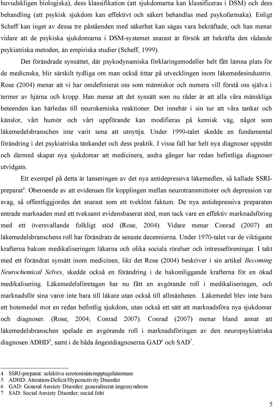 psykiatriska metoden, än empiriska studier (Scheff, 1999).