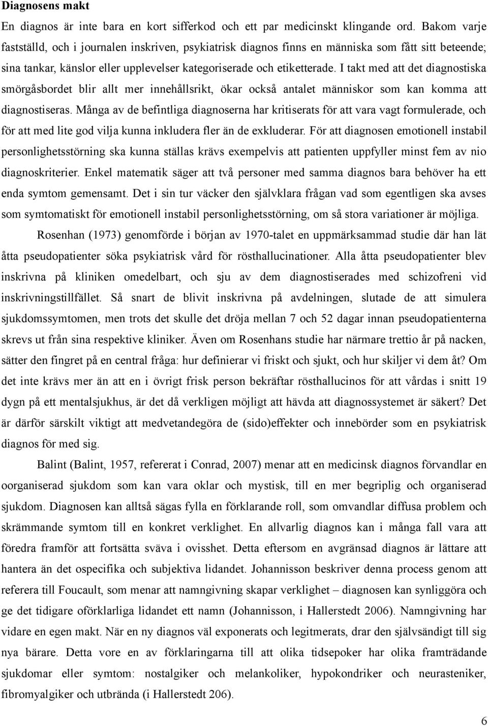 I takt med att det diagnostiska smörgåsbordet blir allt mer innehållsrikt, ökar också antalet människor som kan komma att diagnostiseras.