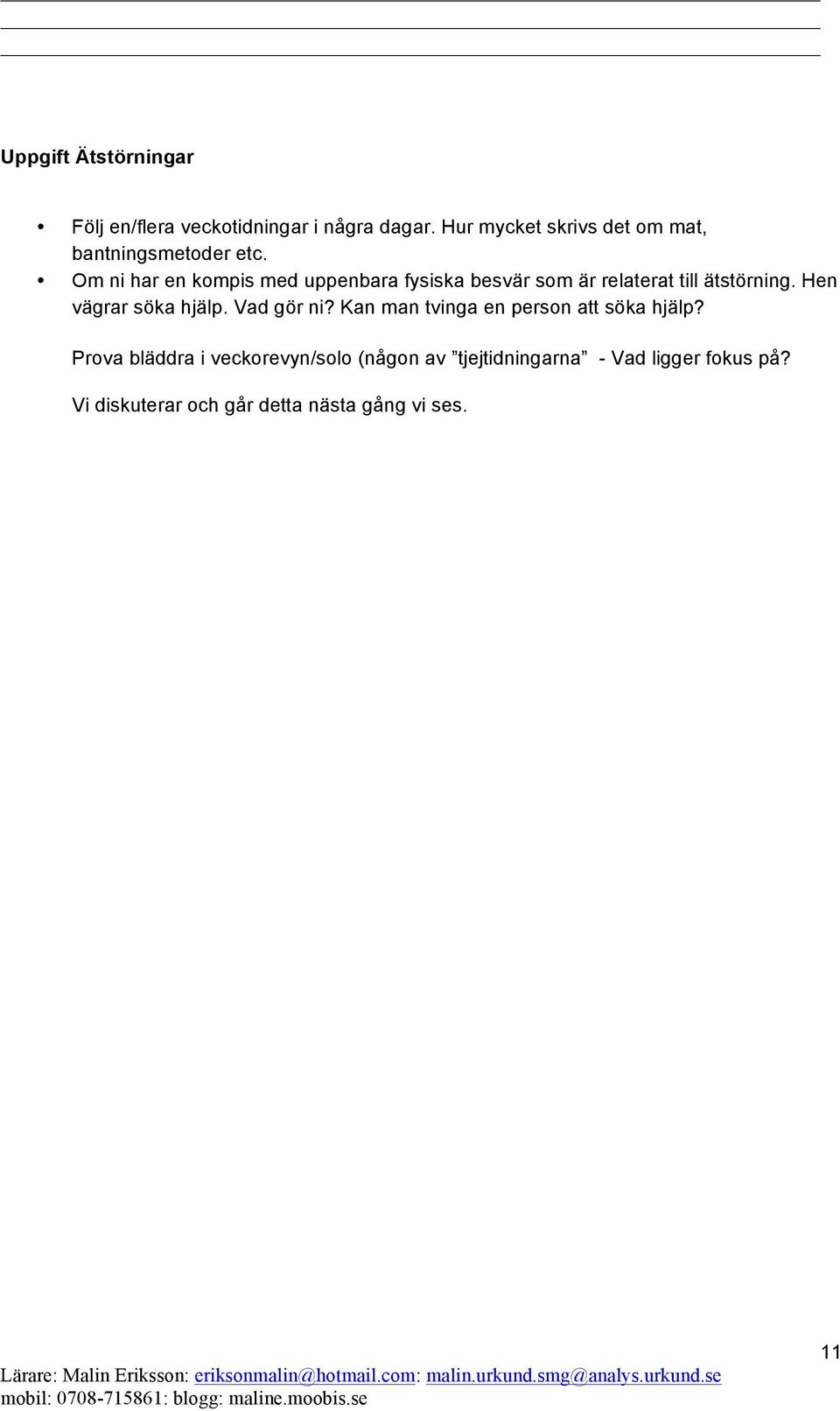 Kan man tvinga en person att söka hjälp? Prova bläddra i veckorevyn/solo (någon av tjejtidningarna - Vad ligger fokus på?