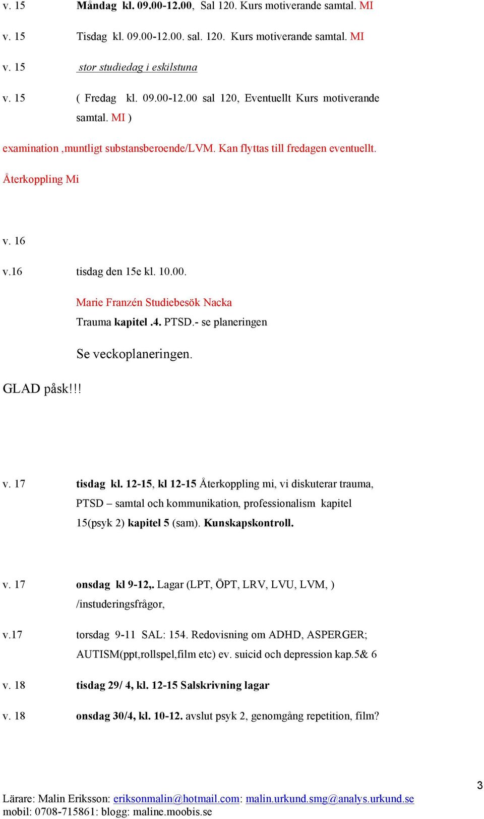 - se planeringen Se veckoplaneringen. GLAD påsk!!! v. 17 tisdag kl.