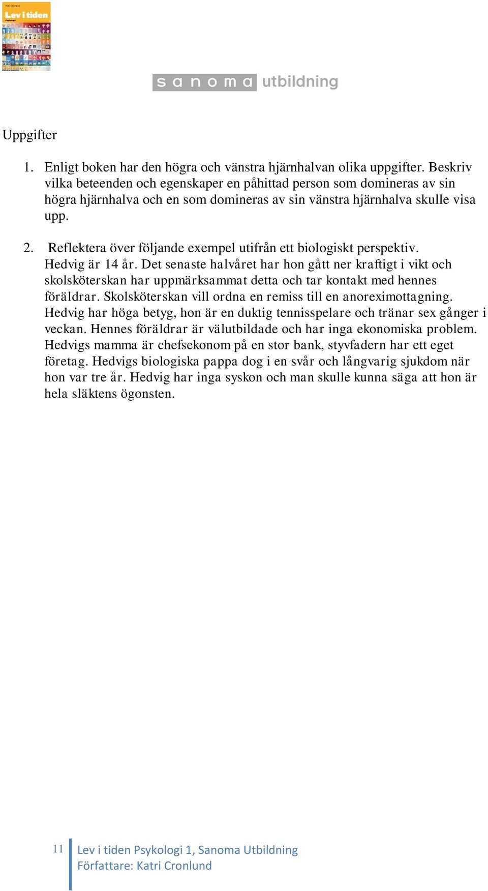 Reflektera över följande exempel utifrån ett biologiskt perspektiv. Hedvig är 14 år.