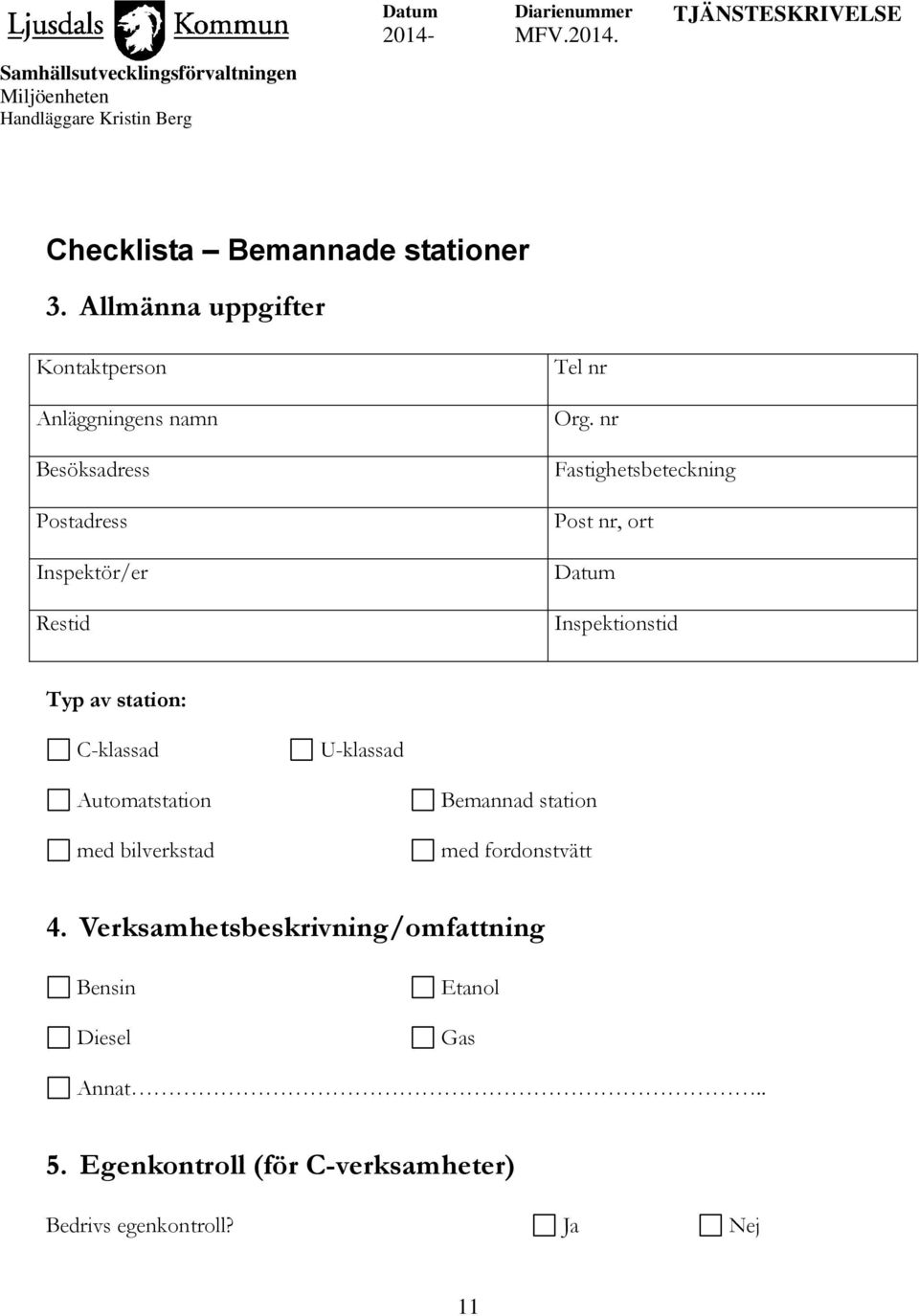 nr Fastighetsbeteckning Post nr, ort Datum Inspektionstid Typ av station: C-klassad U-klassad Automatstation med bilverkstad Bemannad