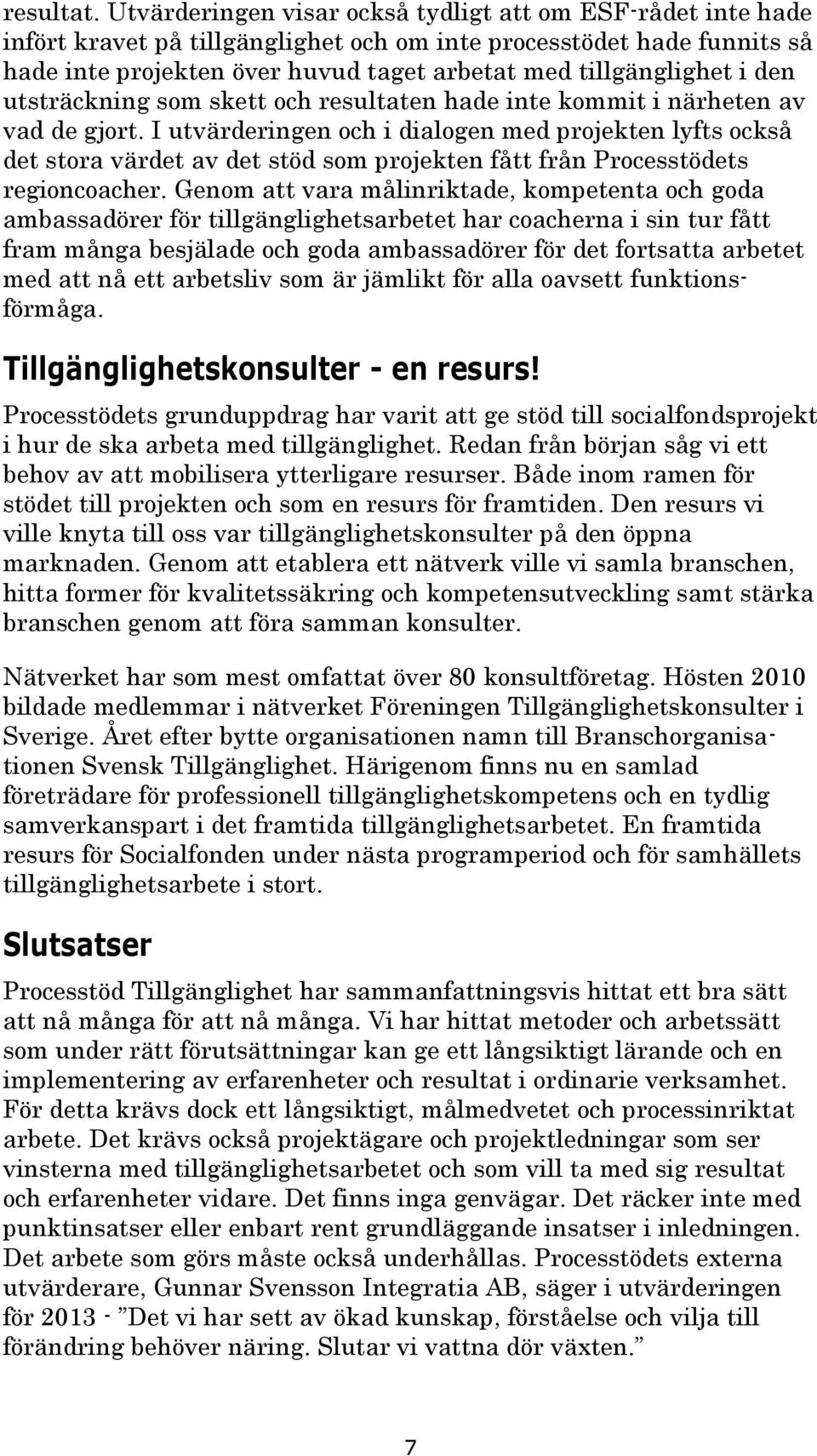 den utsträckning som skett och resultaten hade inte kommit i närheten av vad de gjort.