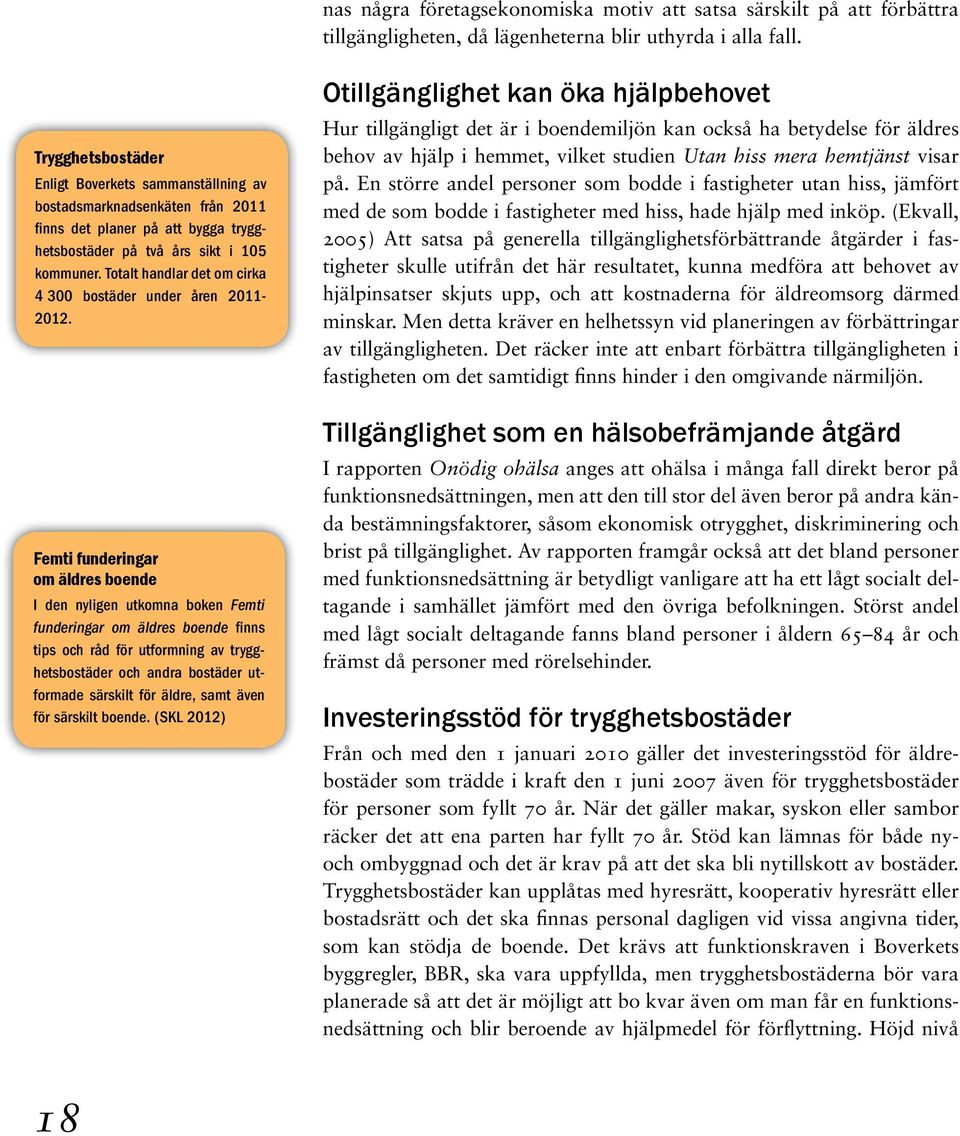 Totalt handlar det om cirka 4 300 bostäder under åren 2011-2012.