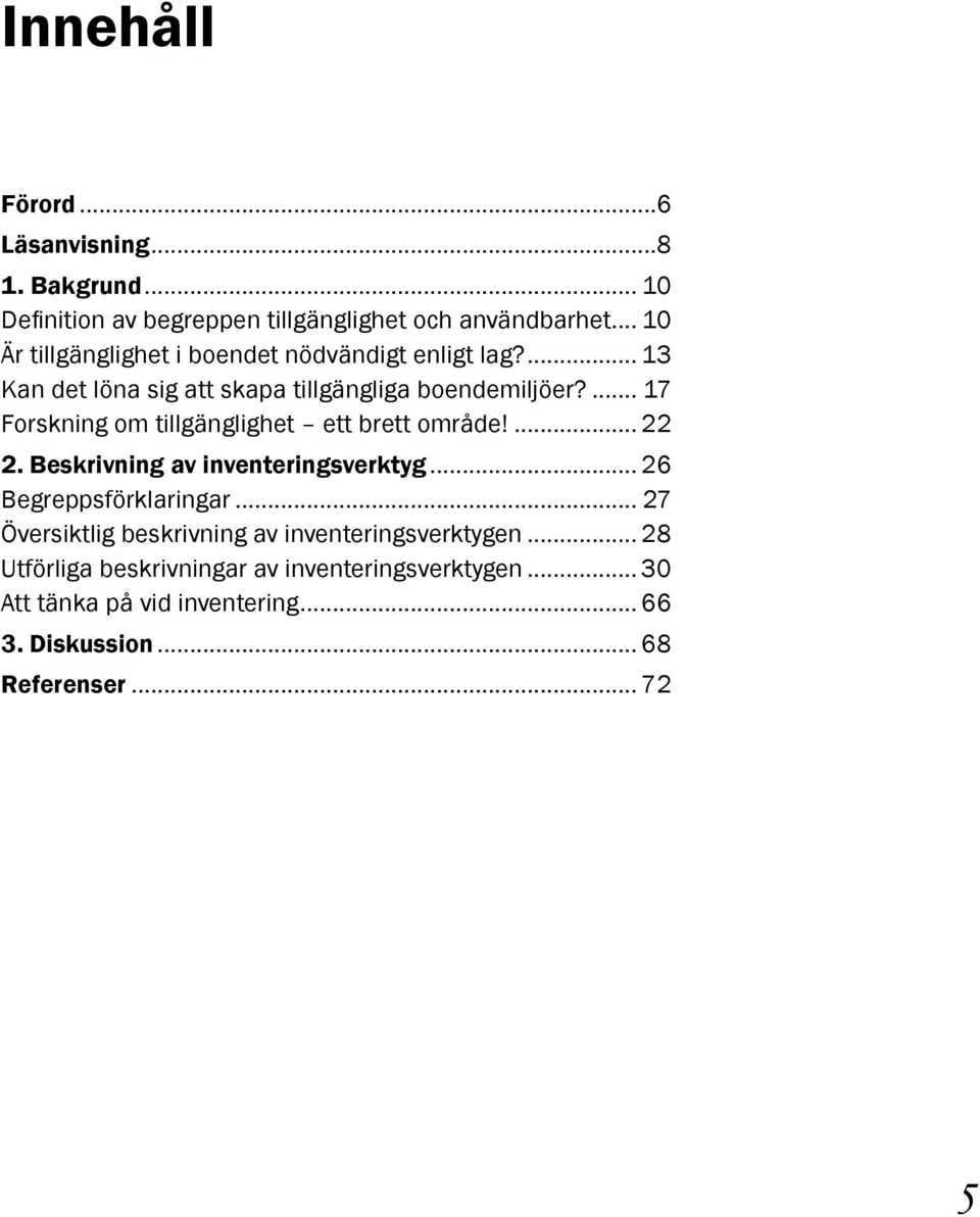 ... 17 Forskning om tillgänglighet ett brett område!... 22 2. Beskrivning av inventeringsverktyg... 26 Begreppsförklaringar.