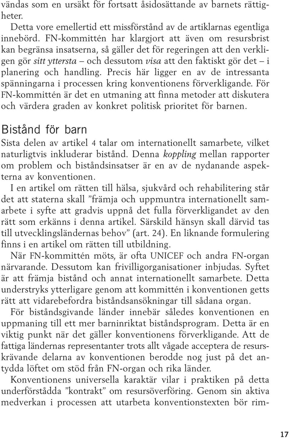 handling. Precis här ligger en av de intressanta spänningarna i processen kring konventionens förverkligande.