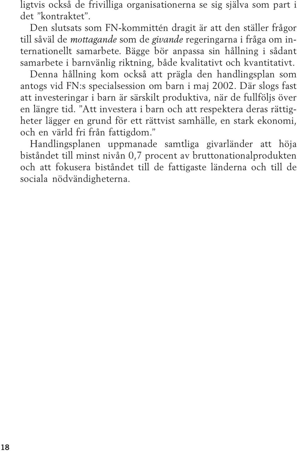 Bägge bör anpassa sin hållning i sådant samarbete i barnvänlig riktning, både kvalitativt och kvantitativt.