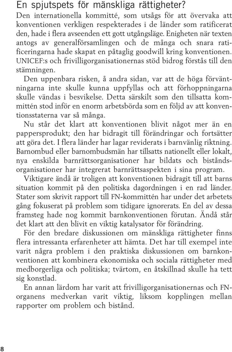 Enigheten när texten antogs av generalförsamlingen och de många och snara ratificeringarna hade skapat en påtaglig goodwill kring konventionen.