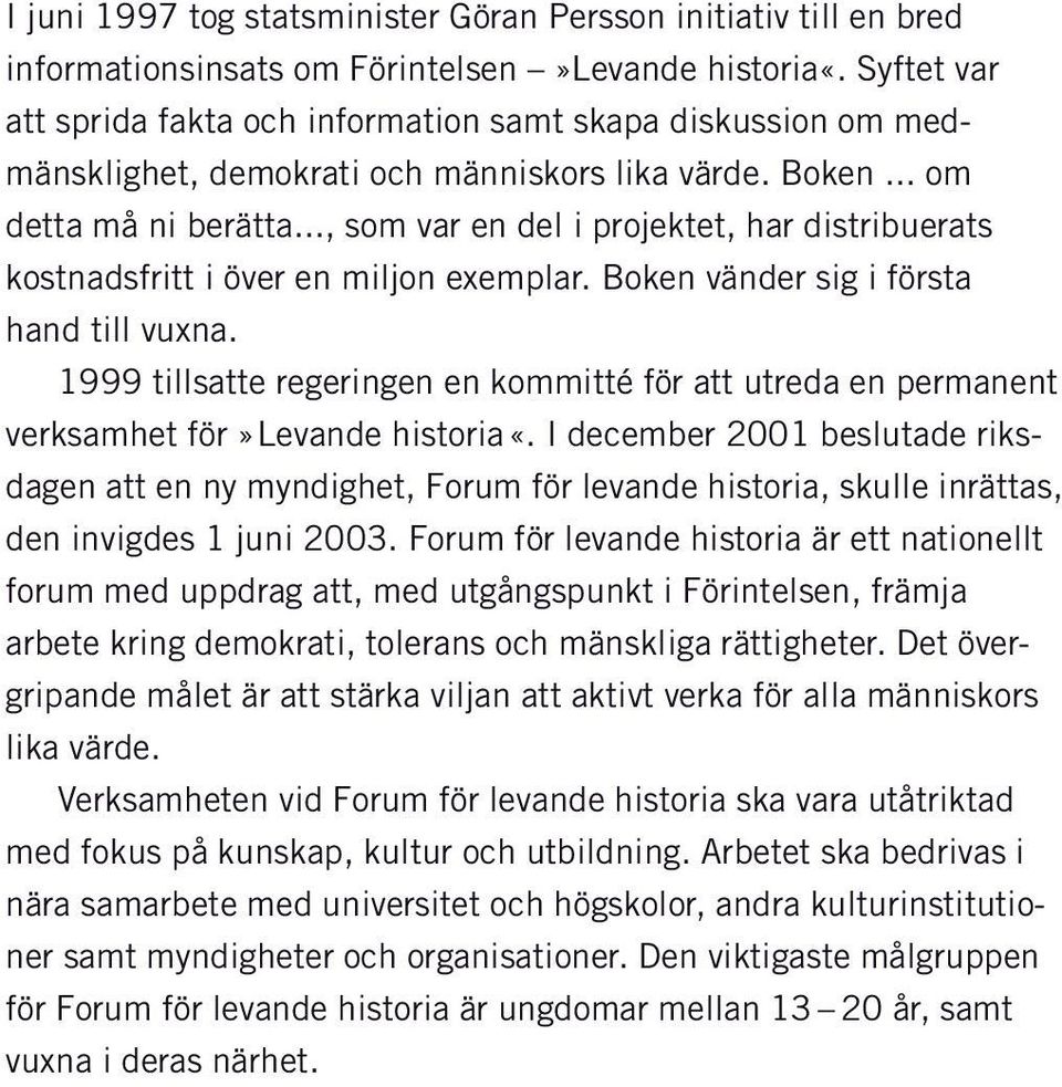 .., som var en del i projektet, har distribuerats kostnads fritt i över en miljon exemplar. Boken vänder sig i första hand till vuxna.