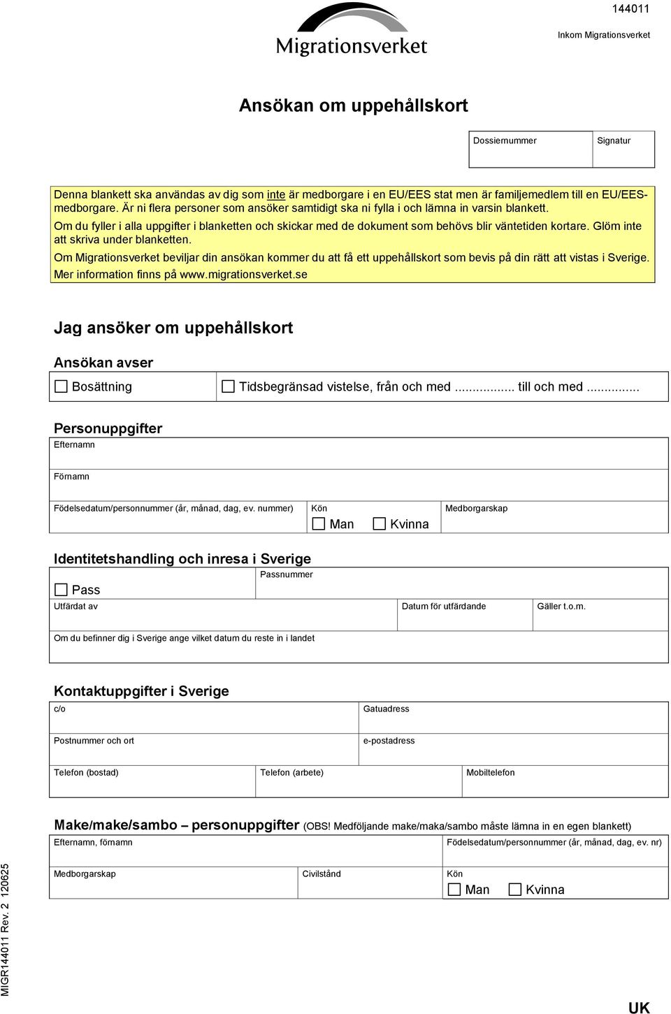 Glöm inte att skriva under blanketten. Om Migrationsverket beviljar din ansökan kommer du att få ett uppehållskort som bevis på din rätt att vistas i Sverige. Mer information finns på www.