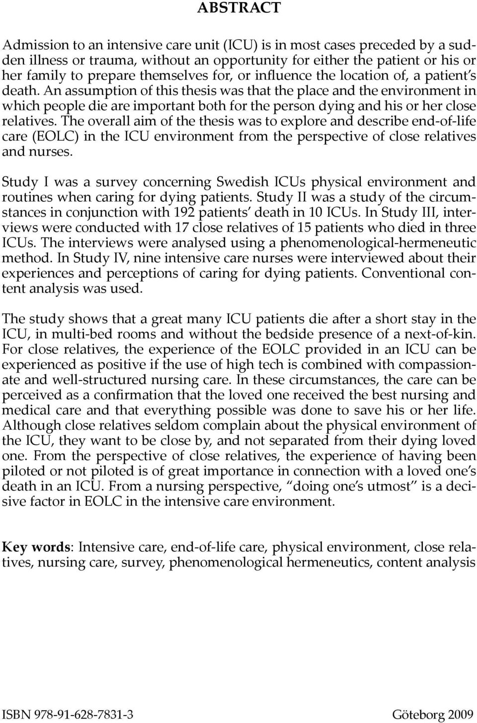 An assumption of this thesis was that the place and the environment in which people die are important both for the person dying and his or her close relatives.