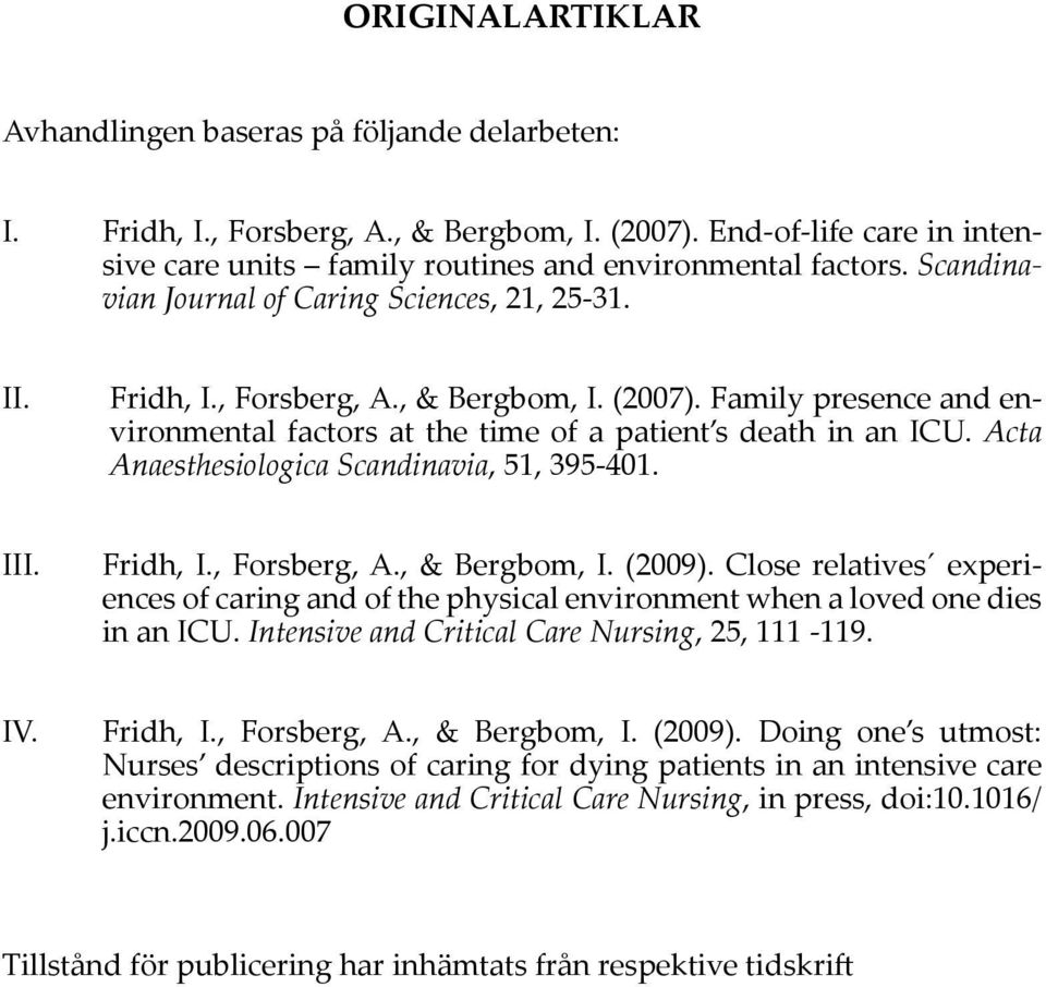 Acta Anaesthesiologica Scandinavia, 51, 395-401. III. Fridh, I., Forsberg, A., & Bergbom, I. (2009).