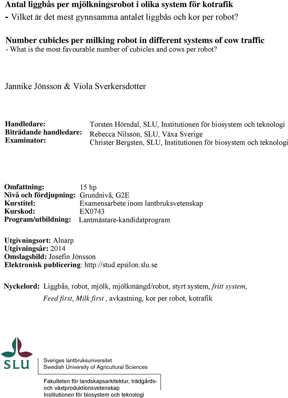 Jannike Jönsson & Viola Sverkersdotter Handledare: Biträdande handledare: Examinator: Torsten Hörndal, SLU, Institutionen för biosystem och teknologi Rebecca Nilsson, SLU, Växa Sverige Christer