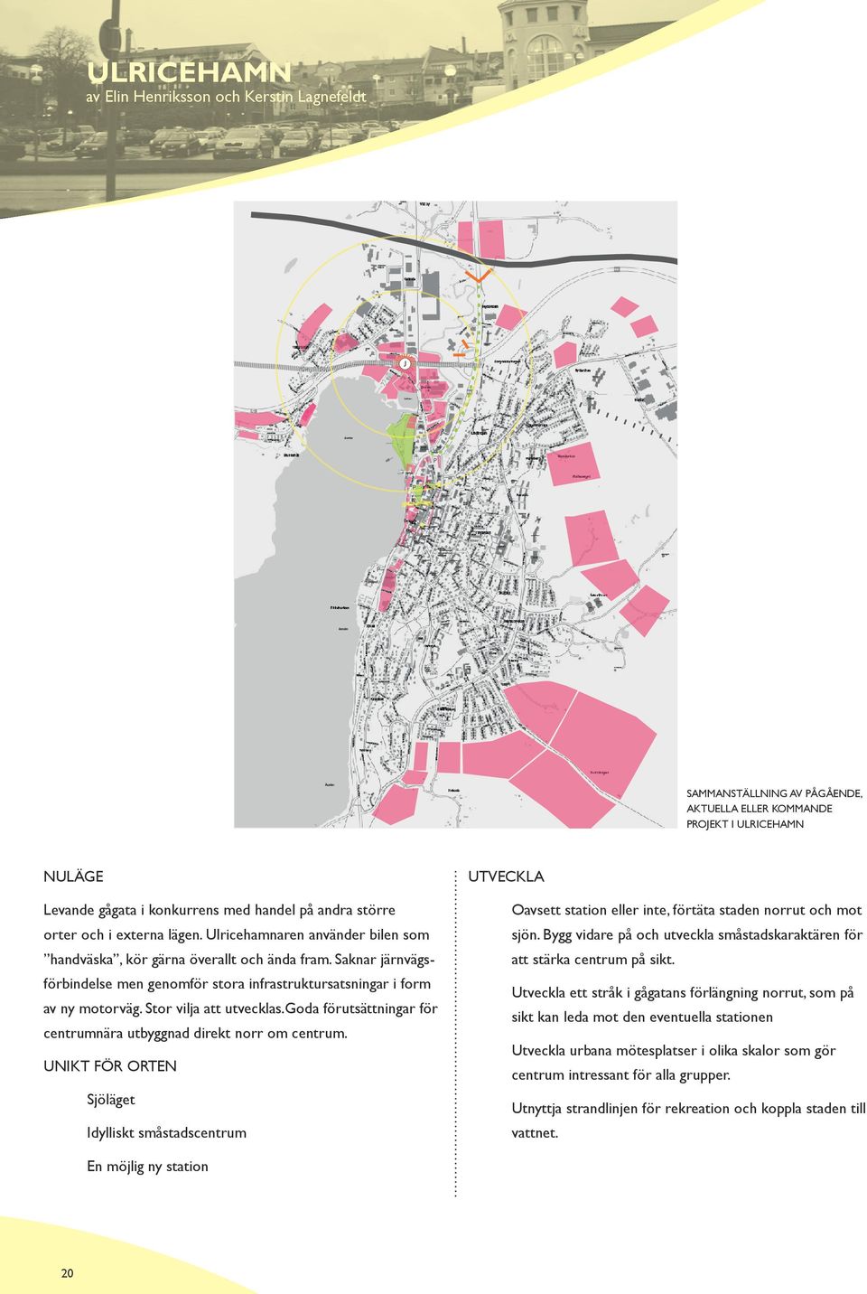 Stor vilja att utvecklas.goda förutsättningar för centrumnära utbyggnad direkt norr om centrum.