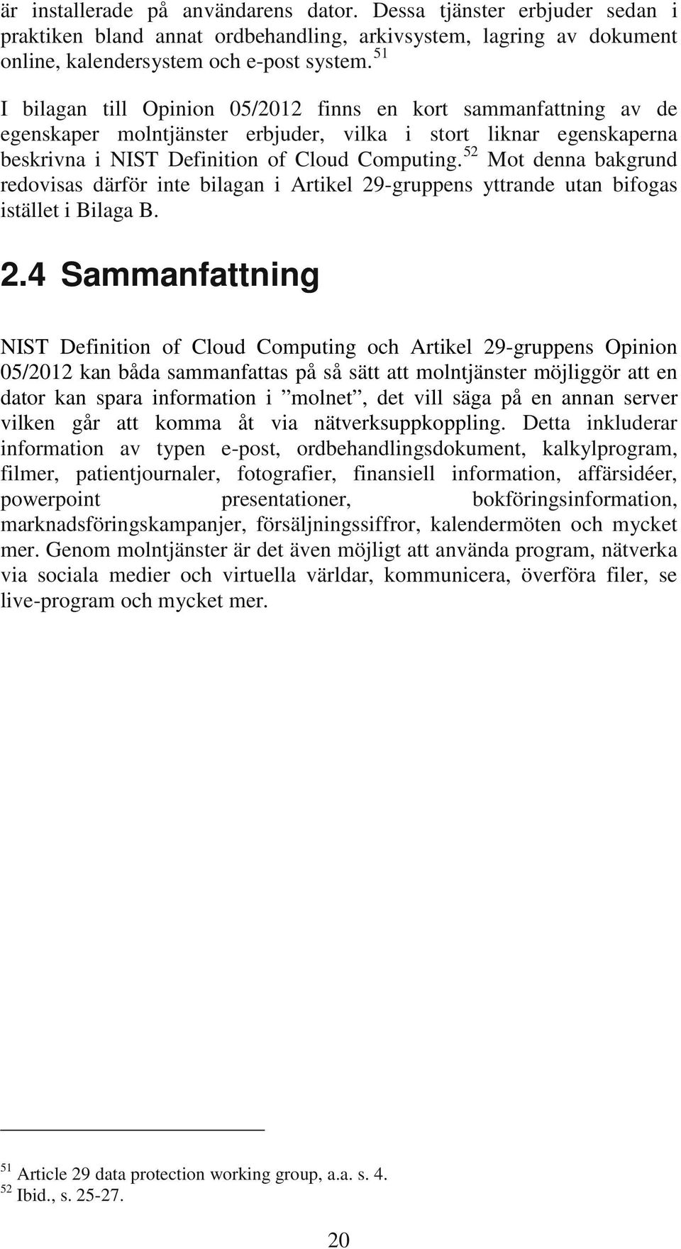 52 Mot denna bakgrund redovisas därför inte bilagan i Artikel 29