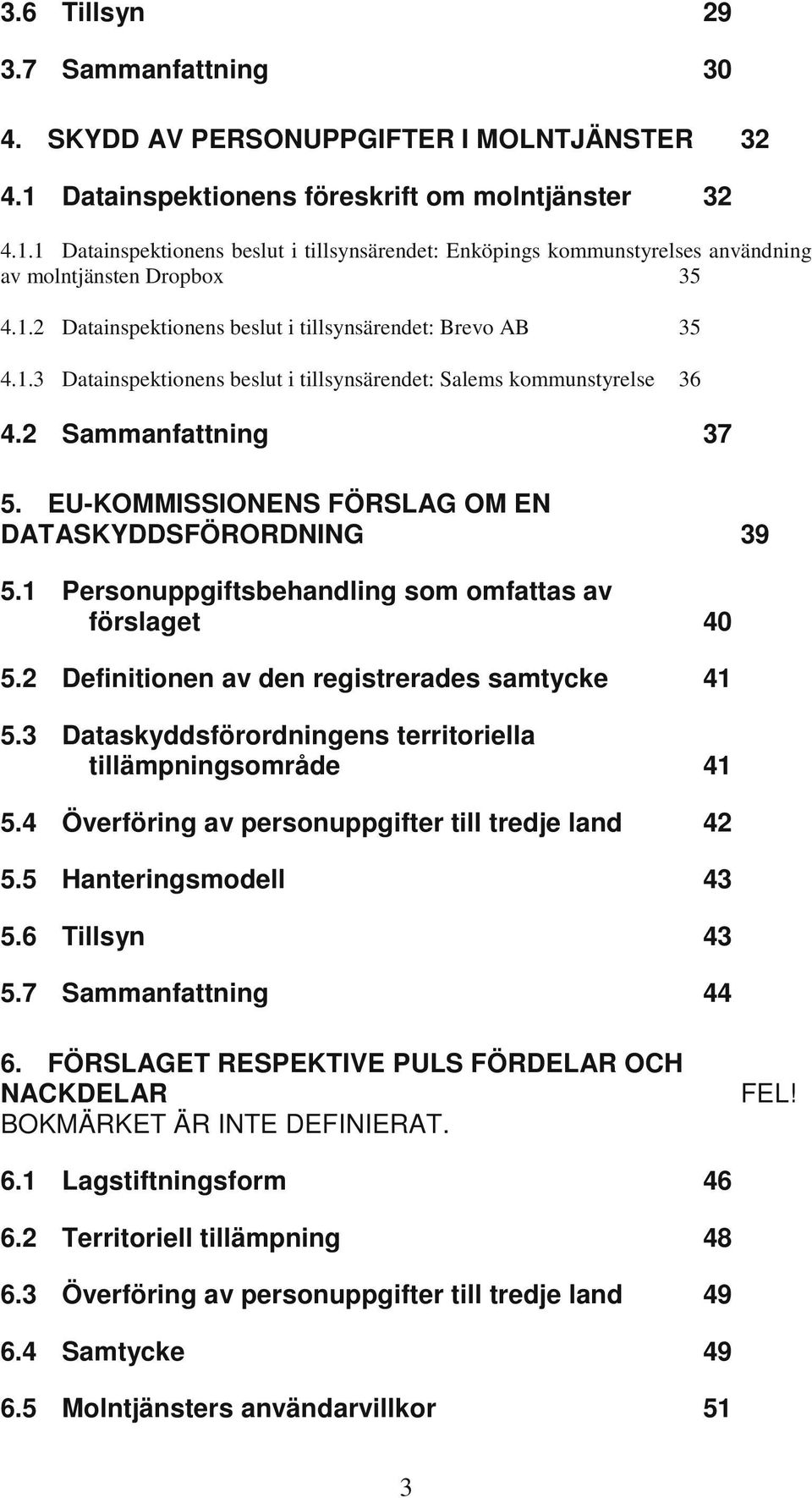 EU-KOMMISSIONENS FÖRSLAG OM EN DATASKYDDSFÖRORDNING 39 5.1 Personuppgiftsbehandling som omfattas av förslaget 40 5.2 Definitionen av den registrerades samtycke 41 5.