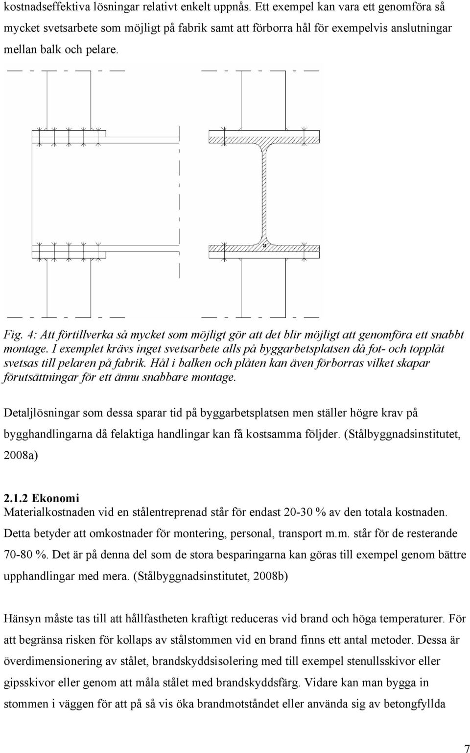 4: Att förtillverka så mycket som möjligt gör att det blir möjligt att genomföra ett snabbt montage.