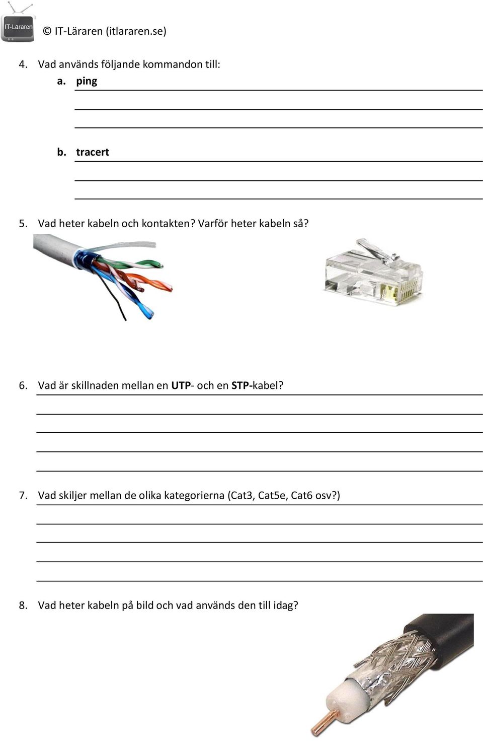 Vad är skillnaden mellan en UTP- och en STP-kabel? 7.