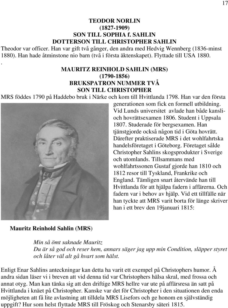 . MAURITZ REINHOLD SAHLIN (MRS) (1790-1856) BRUKSPATRON NUMMER TVÅ SON TILL CHRISTOPHER MRS föddes 1790 på Haddebo bruk i Närke och kom till Hvittlanda 1798.