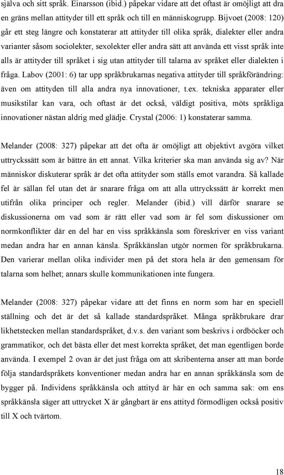 alls är attityder till språket i sig utan attityder till talarna av språket eller dialekten i fråga.